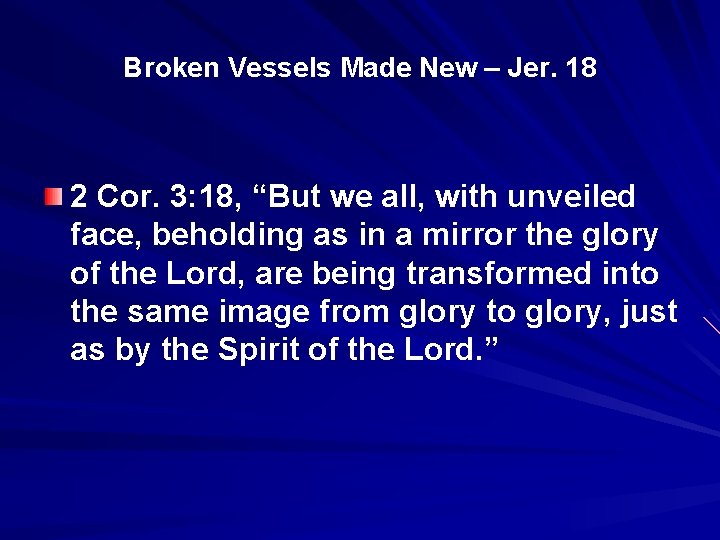 Broken Vessels Made New – Jer. 18 2 Cor. 3: 18, “But we all,