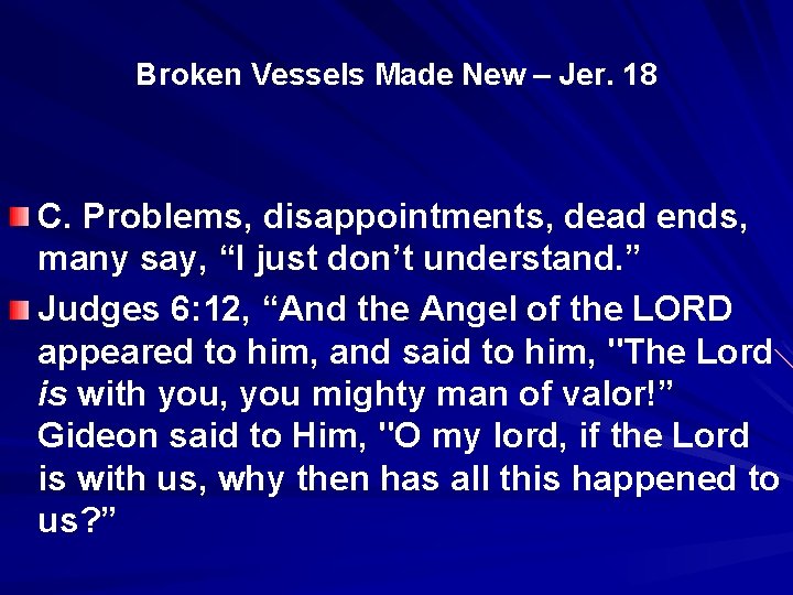 Broken Vessels Made New – Jer. 18 C. Problems, disappointments, dead ends, many say,