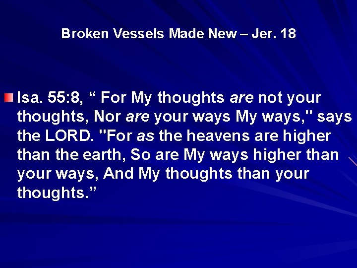 Broken Vessels Made New – Jer. 18 Isa. 55: 8, “ For My thoughts