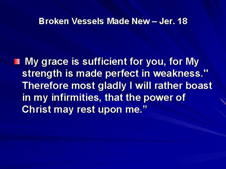Broken Vessels Made New – Jer. 18 My grace is sufficient for you, for