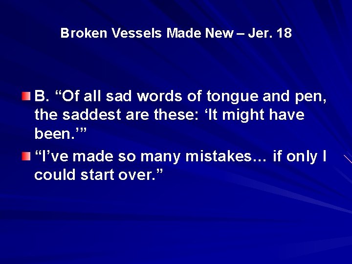 Broken Vessels Made New – Jer. 18 B. “Of all sad words of tongue