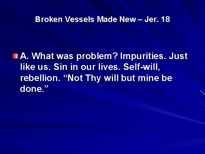 Broken Vessels Made New – Jer. 18 A. What was problem? Impurities. Just like