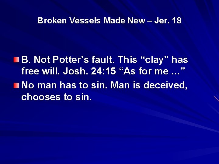 Broken Vessels Made New – Jer. 18 B. Not Potter’s fault. This “clay” has