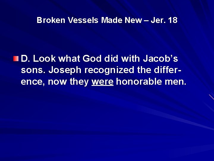 Broken Vessels Made New – Jer. 18 D. Look what God did with Jacob’s