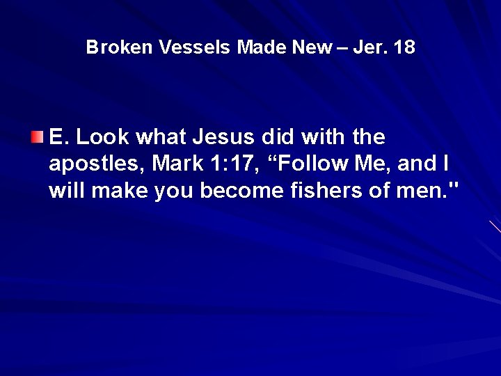 Broken Vessels Made New – Jer. 18 E. Look what Jesus did with the