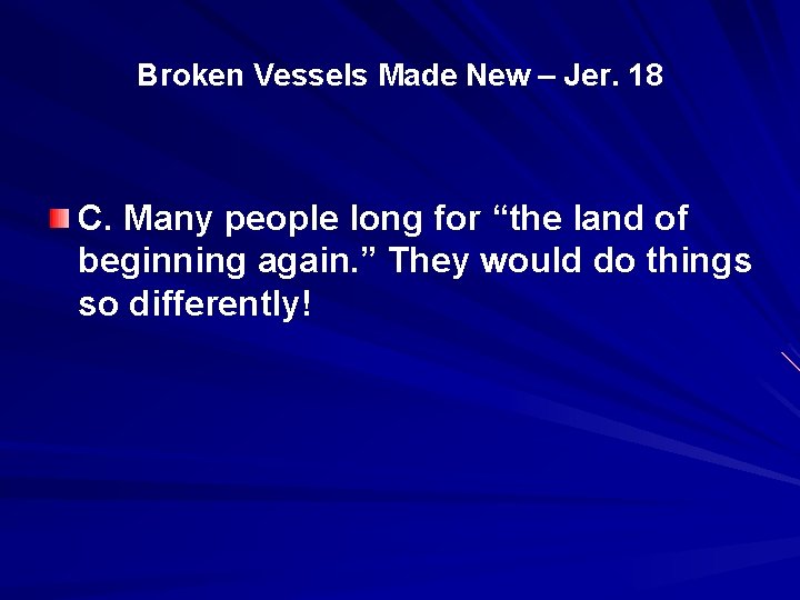 Broken Vessels Made New – Jer. 18 C. Many people long for “the land