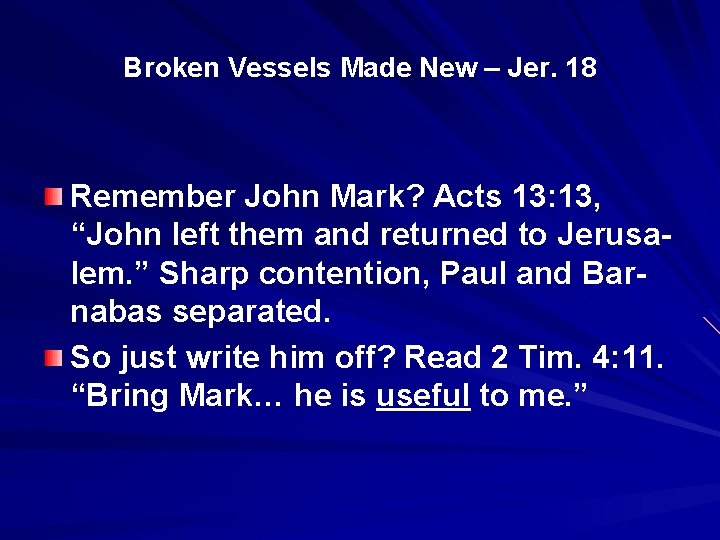 Broken Vessels Made New – Jer. 18 Remember John Mark? Acts 13: 13, “John