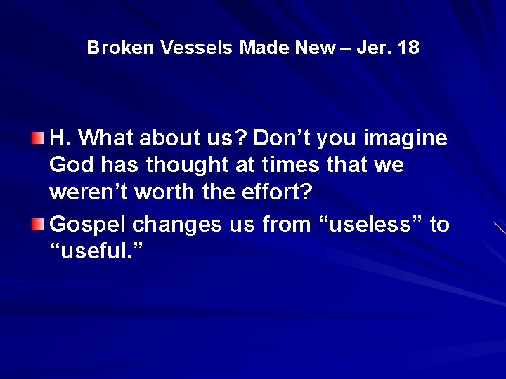 Broken Vessels Made New – Jer. 18 H. What about us? Don’t you imagine