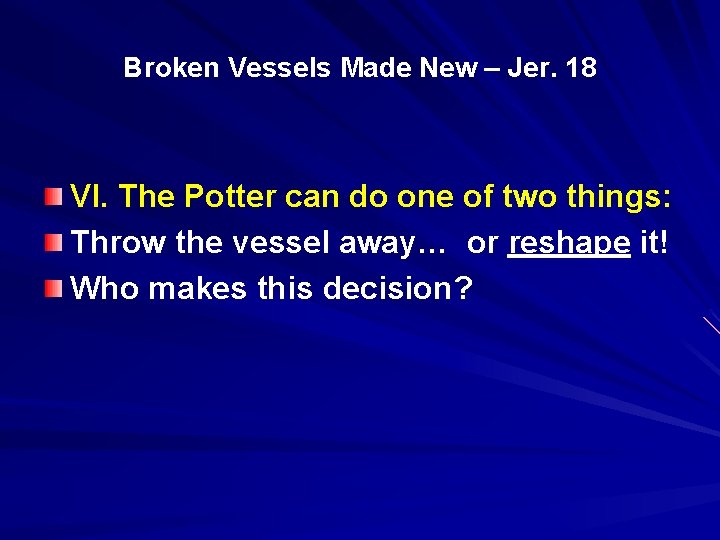 Broken Vessels Made New – Jer. 18 VI. The Potter can do one of