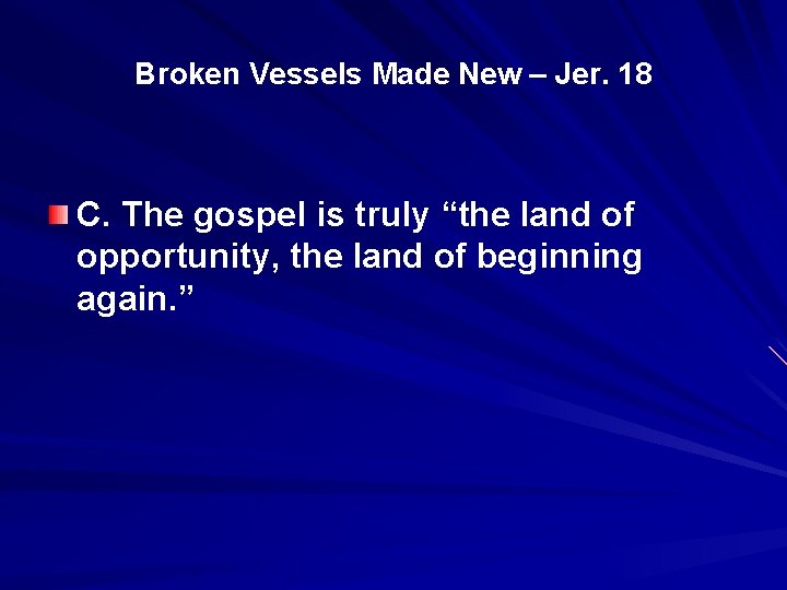 Broken Vessels Made New – Jer. 18 C. The gospel is truly “the land