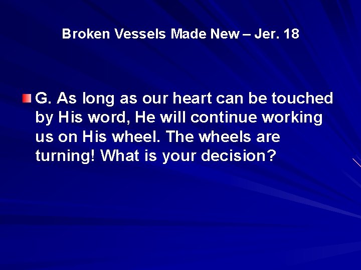 Broken Vessels Made New – Jer. 18 G. As long as our heart can