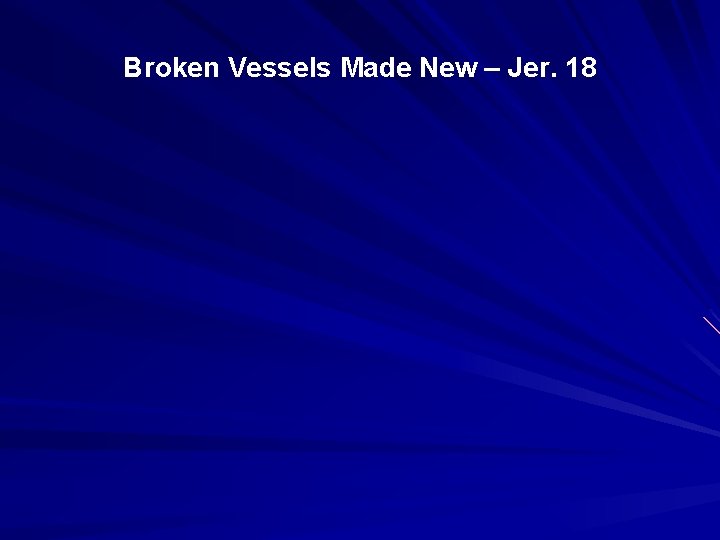 Broken Vessels Made New – Jer. 18 