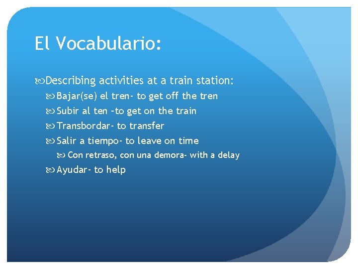 El Vocabulario: Describing activities at a train station: Bajar(se) el tren- to get off