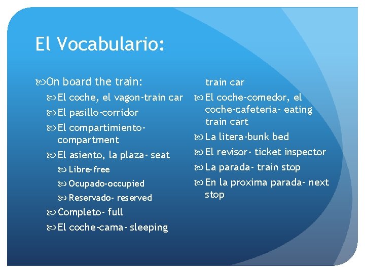 El Vocabulario: On board the train: El coche, el vagon-train car El pasillo-corridor El