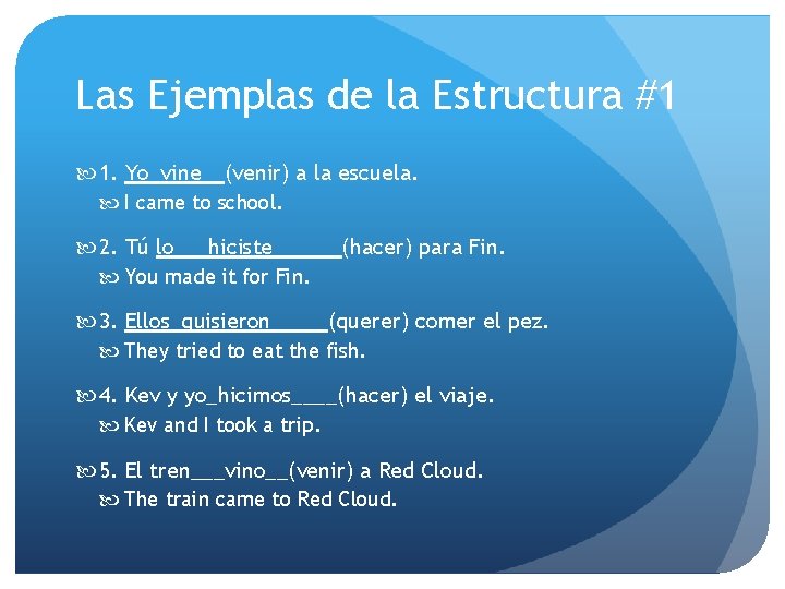 Las Ejemplas de la Estructura #1 1. Yo_vine__(venir) a la escuela. I came to