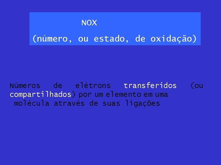 NOX (número, ou estado, de oxidação) Números de elétrons transferidos compartilhados) por um elemento