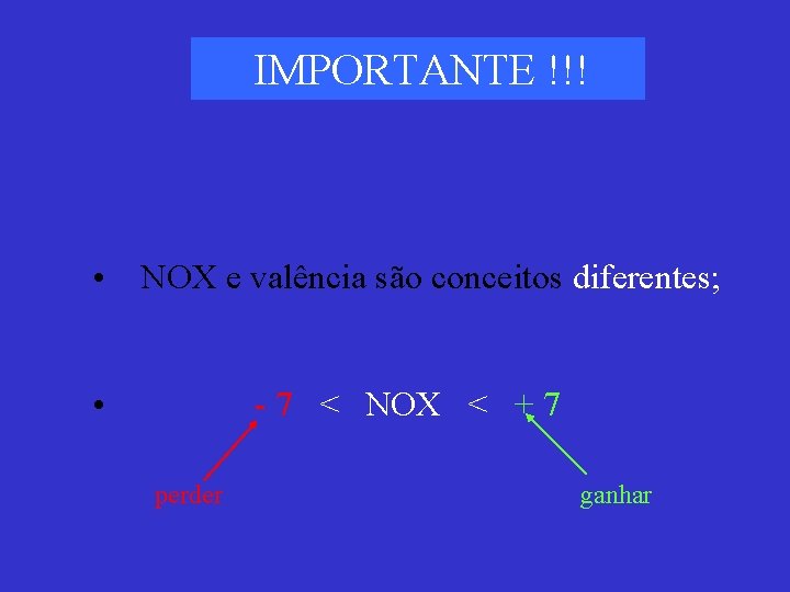 IMPORTANTE !!! • NOX e valência são conceitos diferentes; • - 7 < NOX