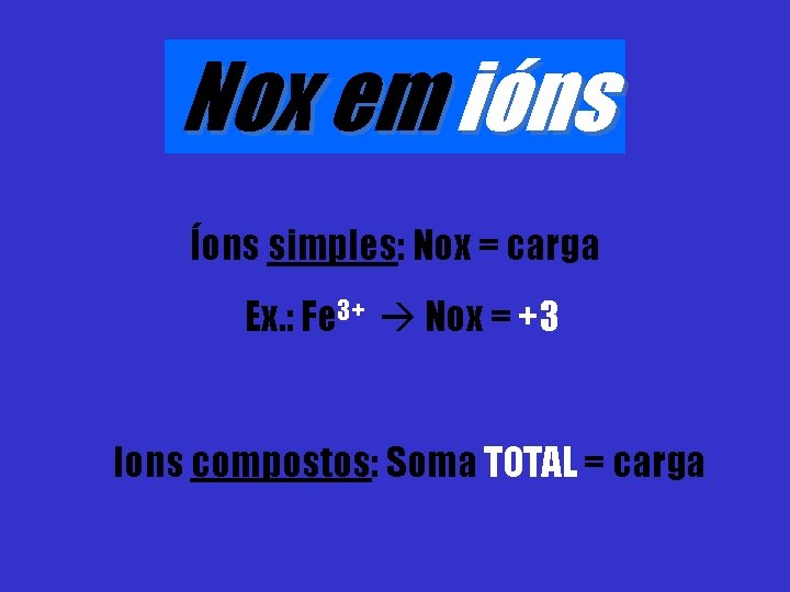 Nox em ións Íons simples: Nox = carga Ex. : Fe 3+ Nox =