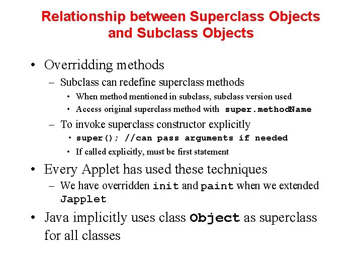 Relationship between Superclass Objects and Subclass Objects • Overridding methods – Subclass can redefine
