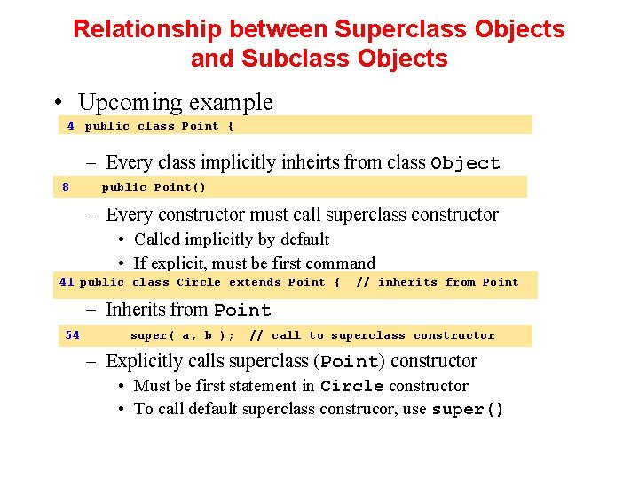 Relationship between Superclass Objects and Subclass Objects • Upcoming example 4 public class Point