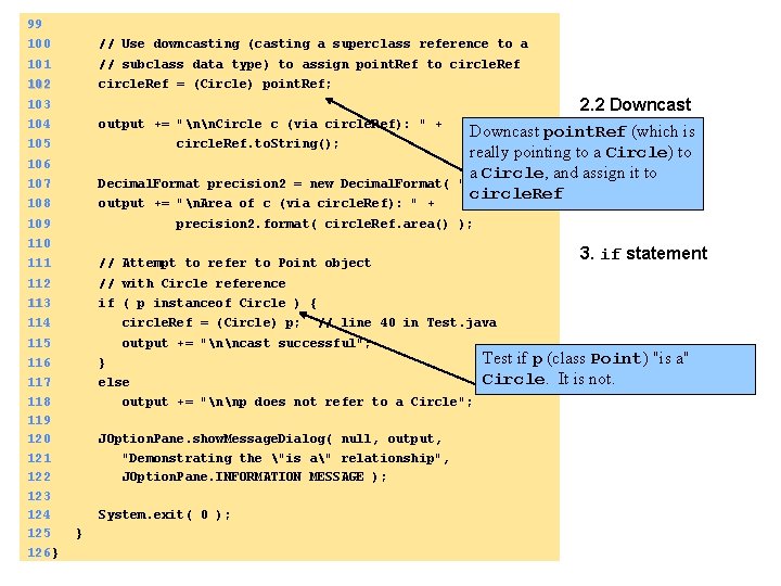 99 100 // Use downcasting (casting a superclass reference to a 101 // subclass