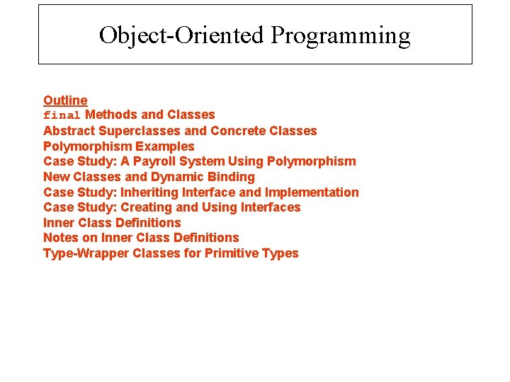 Object-Oriented Programming Outline final Methods and Classes Abstract Superclasses and Concrete Classes Polymorphism Examples