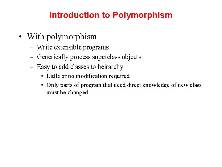 Introduction to Polymorphism • With polymorphism – Write extensible programs – Generically process superclass