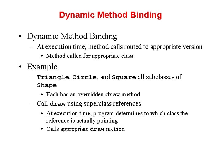 Dynamic Method Binding • Dynamic Method Binding – At execution time, method calls routed