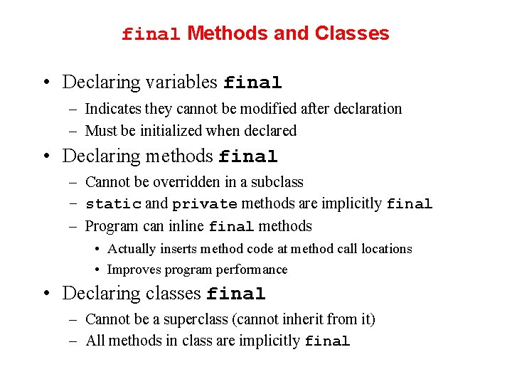 final Methods and Classes • Declaring variables final – Indicates they cannot be modified