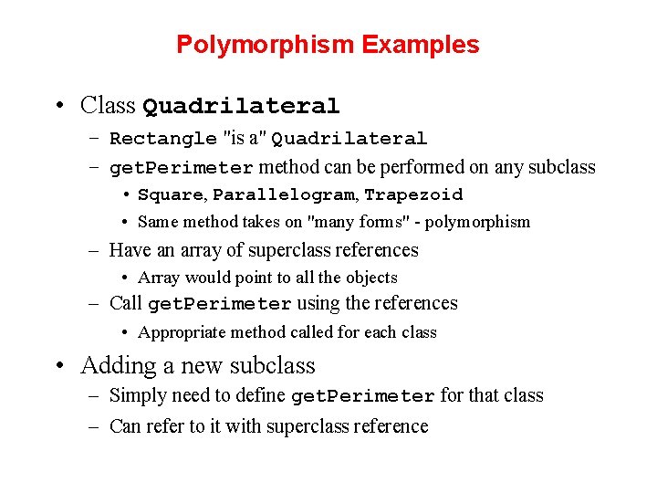 Polymorphism Examples • Class Quadrilateral – Rectangle "is a" Quadrilateral – get. Perimeter method