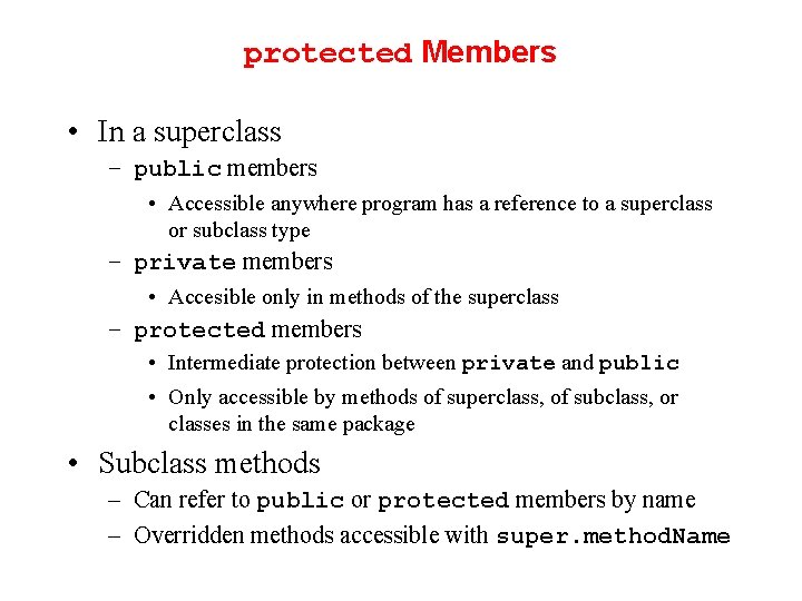 protected Members • In a superclass – public members • Accessible anywhere program has