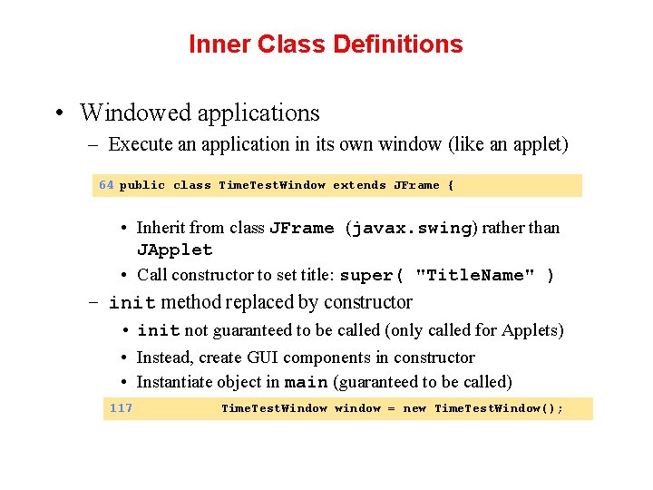 Inner Class Definitions • Windowed applications – Execute an application in its own window