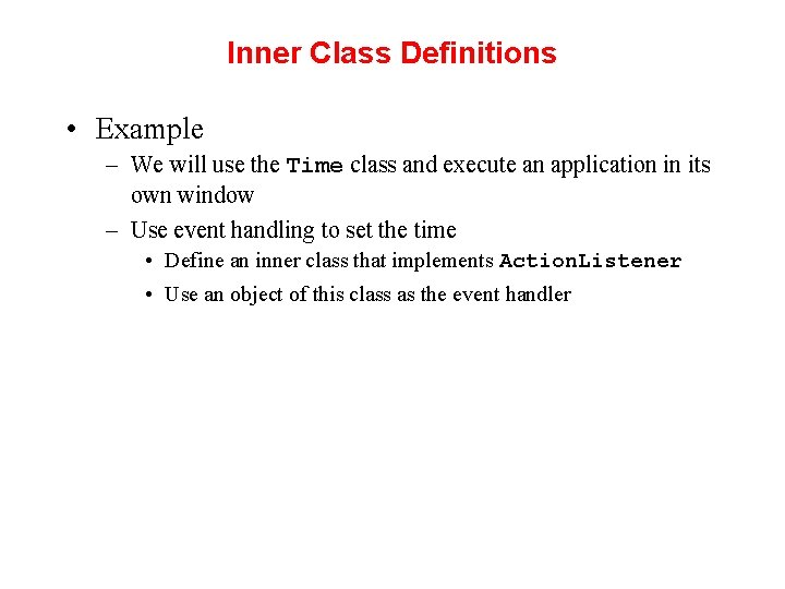 Inner Class Definitions • Example – We will use the Time class and execute