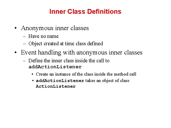 Inner Class Definitions • Anonymous inner classes – Have no name – Object created