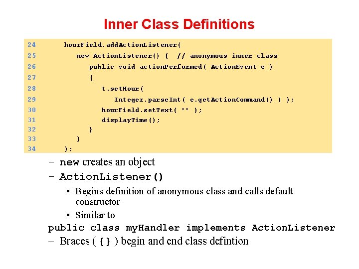 Inner Class Definitions 24 hour. Field. add. Action. Listener( 25 new Action. Listener() {