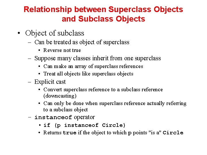 Relationship between Superclass Objects and Subclass Objects • Object of subclass – Can be