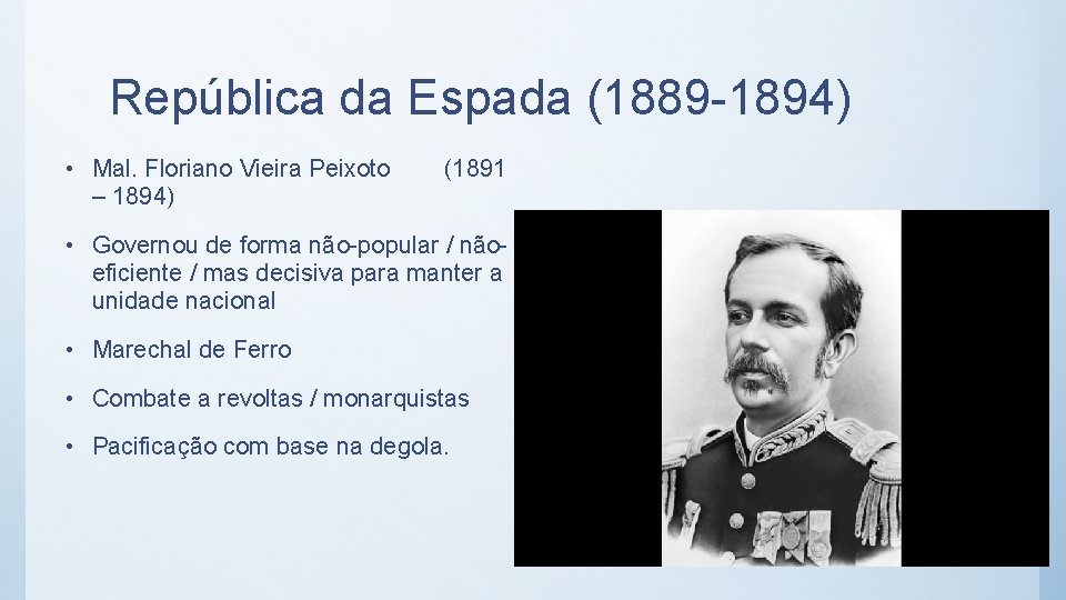 República da Espada (1889 -1894) • Mal. Floriano Vieira Peixoto – 1894) (1891 •