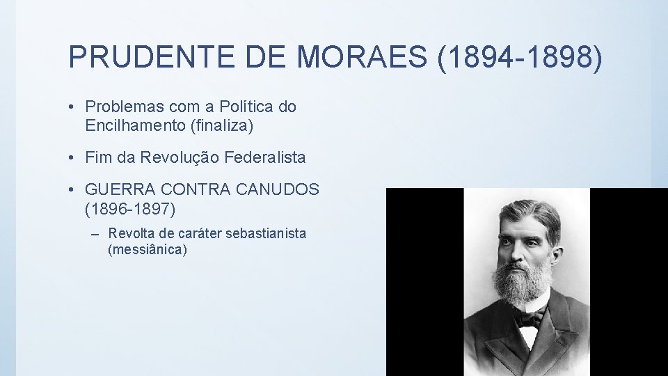 PRUDENTE DE MORAES (1894 -1898) • Problemas com a Política do Encilhamento (finaliza) •
