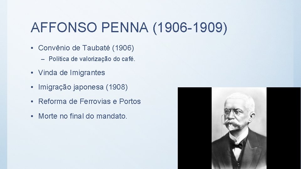 AFFONSO PENNA (1906 -1909) • Convênio de Taubaté (1906) – Política de valorização do