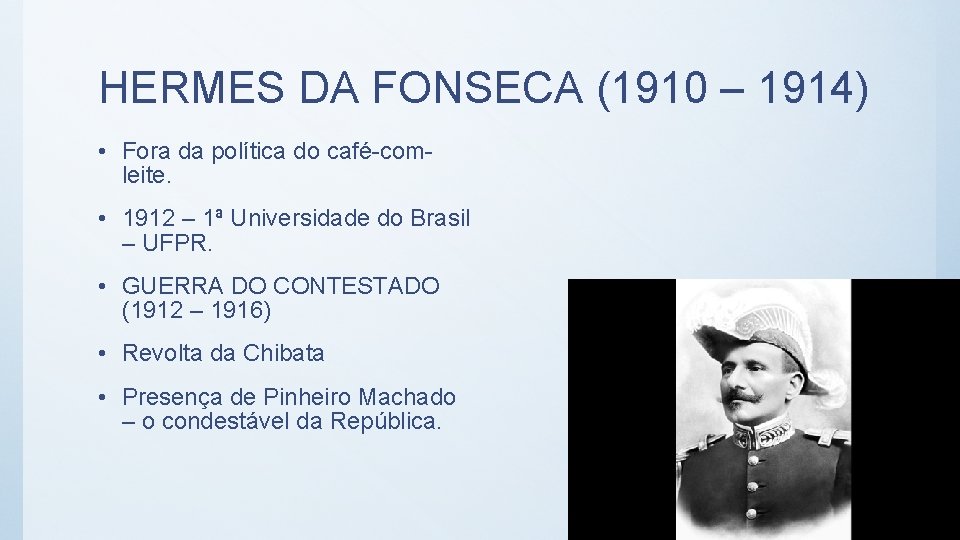 HERMES DA FONSECA (1910 – 1914) • Fora da política do café-comleite. • 1912