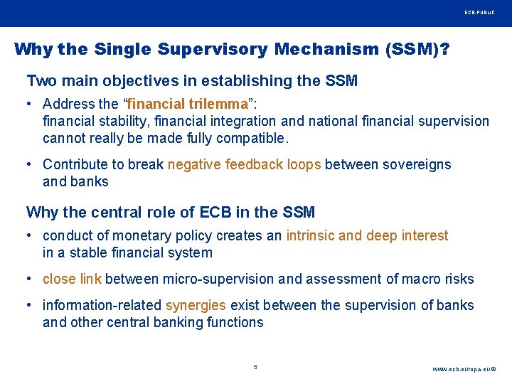 Rubric ECB-PUBLIC Why the Single Supervisory Mechanism (SSM)? Two main objectives in establishing the Rubric ECB-PUBLIC Why the Single Supervisory Mechanism (SSM)? Two main objectives in establishing the