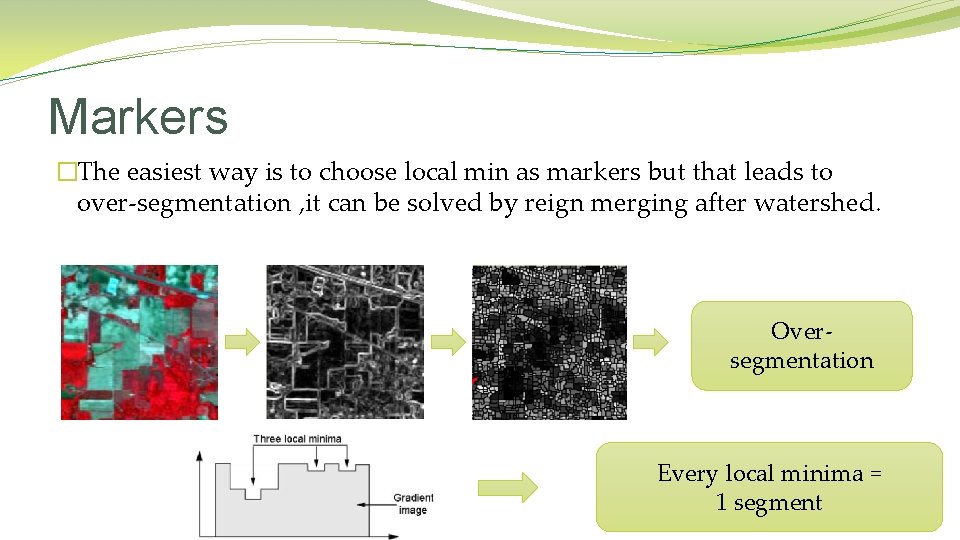 Markers �The easiest way is to choose local min as markers but that leads Markers �The easiest way is to choose local min as markers but that leads