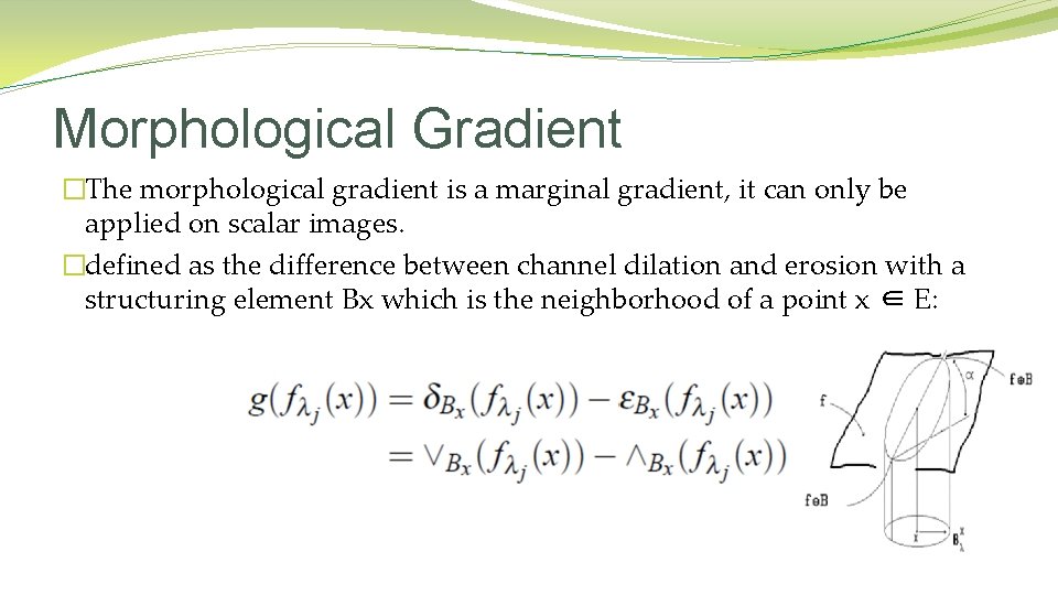 Morphological Gradient �The morphological gradient is a marginal gradient, it can only be applied Morphological Gradient �The morphological gradient is a marginal gradient, it can only be applied