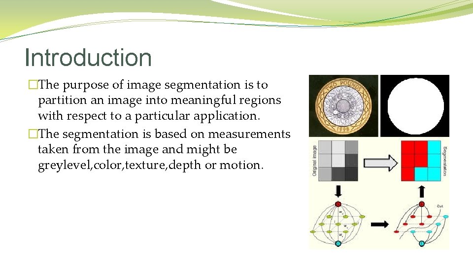 Introduction �The purpose of image segmentation is to partition an image into meaningful regions Introduction �The purpose of image segmentation is to partition an image into meaningful regions