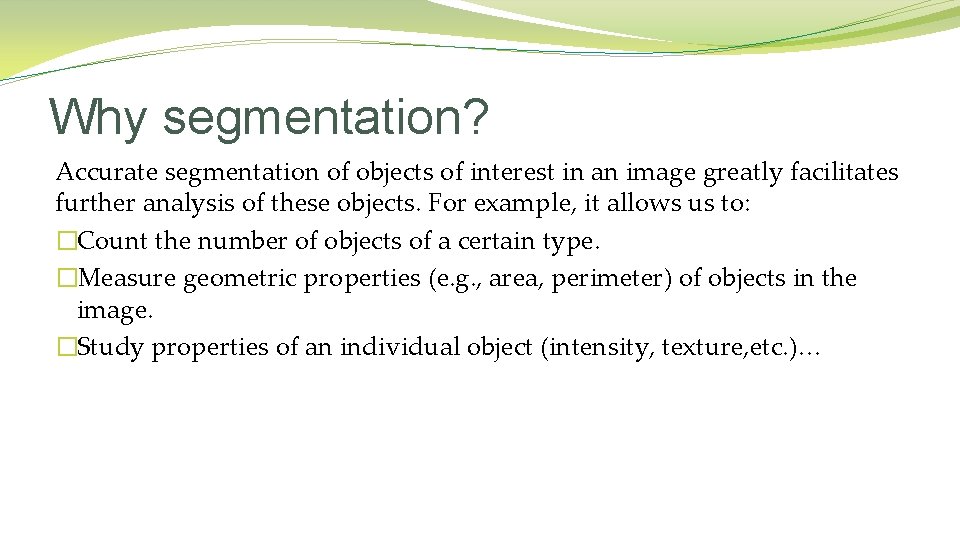 Why segmentation? Accurate segmentation of objects of interest in an image greatly facilitates further Why segmentation? Accurate segmentation of objects of interest in an image greatly facilitates further