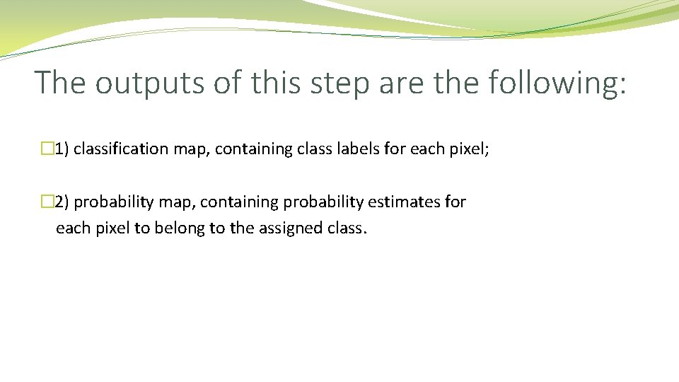 The outputs of this step are the following: � 1) classification map, containing class The outputs of this step are the following: � 1) classification map, containing class