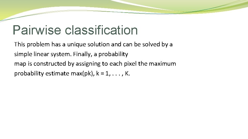 Pairwise classification This problem has a unique solution and can be solved by a Pairwise classification This problem has a unique solution and can be solved by a