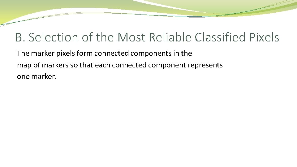 B. Selection of the Most Reliable Classified Pixels The marker pixels form connected components B. Selection of the Most Reliable Classified Pixels The marker pixels form connected components