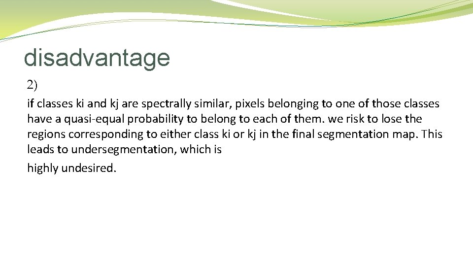 disadvantage 2) if classes ki and kj are spectrally similar, pixels belonging to one disadvantage 2) if classes ki and kj are spectrally similar, pixels belonging to one