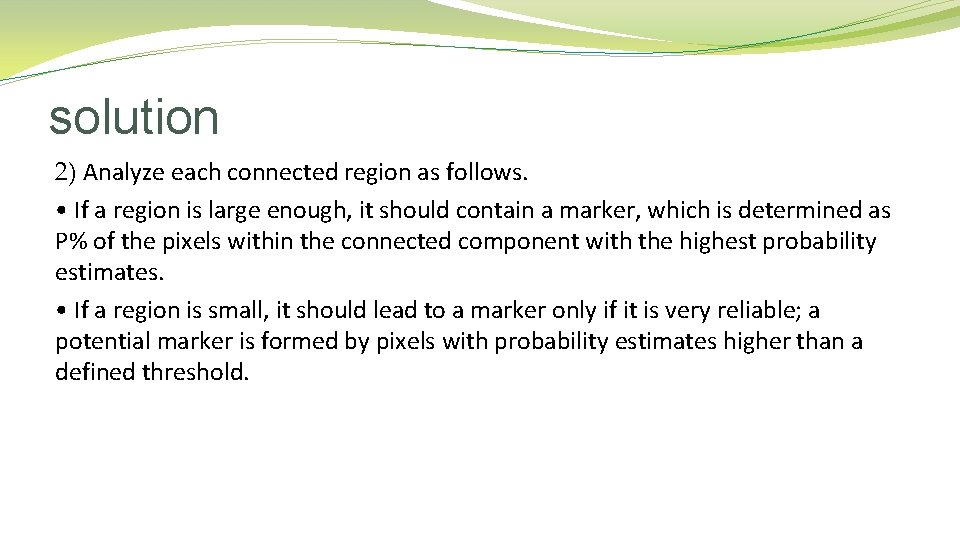 solution 2) Analyze each connected region as follows. • If a region is large solution 2) Analyze each connected region as follows. • If a region is large